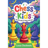 Chess for Kids: The Fun Way to Learn and Win: A Fun Step-by-Step Beginner's Guide to Help Kids Learn Faster, Play Smarter, and Start Winning in Just D