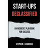 Start-Ups DECLASSIFIED: An Insider's Playbook for Success