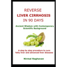 Reverse Liver Cirrhosis in 90 Days: Ancient Wisdom with Contemporary Scientific Background