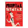 Mortal Syntax: 101 Language Choices That Will Get You Clobbered by the Grammar Snobs--Even If You're Right