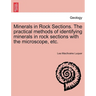 Minerals in Rock Sections. the Practical Methods of Identifying Minerals in Rock Sections with the Microscope, Etc.