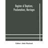 Register Of Baptisms, Proclamations, Marriages And Mortcloth Dues Contained In Kirk-Session Records Of The Parish Of Torphichen, 1673-1714