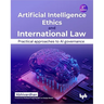 Artificial Intelligence Ethics and International Law -: Practical Approaches to AI Governance