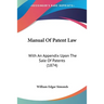 Manual Of Patent Law: With An Appendix Upon The Sale Of Patents (1874)