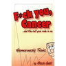 Fuck You Cancer.. and the Cell You Rode in on: Humorously Toxic