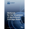 Wetlands for the Treatment of Agricultural Drainage Water