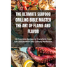 The Ultimate Seafood Grilling Bible Master the Art of Flame and Flavor
