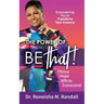 The Power of Be THAT! Transform, Hope, Affirm, Transcend