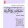 The Choice of Coarse and Fine-Crushing Machinery and Processes of Ore Treatment ... Excerpt from the Transactions of the Federated Institution of Mini