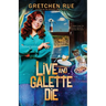 Live and Galette Die: A Lucky Pie Mystery