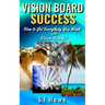 Vision Board Success: How To Get Everything You Want With Vision Boards!