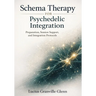 Schema Therapy for Psychedelic Integration: Preparation, Session Support, and Integration Protocols
