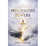 Principalities And Powers: Unmasking the Invisible War in the Heavenlies