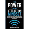 The Power of the Attraction Mindset: Discover the Power to Attract Happiness, Prosperity, Motivation, Love and Confidence Into Your Life