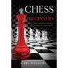 Chess for Beginners: Tips, Tricks, and Secret Strategies to Play Like a Grandmaster