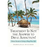Treatment Is Not the Answer to Drug Addiction!: Divine Secrets to Living a Drug-Free Life