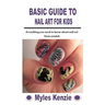 Basic Guide to Nail Art for Kids: Everything you need to know about nail art from scratch