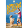 Labrador Retriever Dog Raising & Training 101