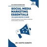 Social Media Marketing Essentials You Always Wanted To Know: A Beginner's Guide to Social Media Strategies, Content Creation, and Platform-Specific Ma