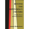 Beyond the Dependency Culture: People, Power and Responsibility in the 21st Century