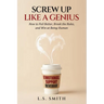 Screw Up Like a Genius
