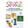 You Can't Be Serious: An inner-city teacher a-muses about school and life