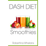 DASH Diet Smoothies: Delicious and Nutritious Smoothies for Great Health
