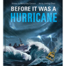 Before It Was a Hurricane