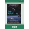 The Orbital Perspective: Lessons in Seeing the Big Picture from a Journey of Seventy-One Million Miles [16 Pt Large Print Edition]