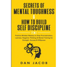 Secrets of Mental Toughness & How to Build Self Discipline, 2 in 1: Positive Mindset Mastery to Stop Procrastination, Laziness, Negative Thinking & Me