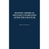 Shaping American Military Capabilities After the Cold War