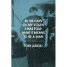 In the Days of My Youth I Was Told What It Means to Be a Man: A Memoir
