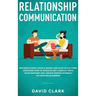 Relationship Communication: Mistakes Every Couple Makes and How to Fix Them: Discover How to Resolve Any Conflict with Your Partner and Create Deeper