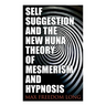 Self-Suggestion and the New Huna Theory of Mesmerism and Hypnosis