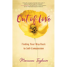 Out of Love: Finding Your Way Back to Self-Compassion