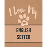 I Love My English Setter: Keep Track of Your Dog's Life, Vet, Health, Medical, Vaccinations and More for the Pet You Love