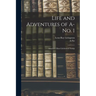 Life and Adventures of A-no. 1: America's Most Celebrated Tramp