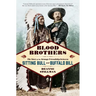 Blood Brothers: The Story of the Strange Friendship Between Sitting Bull and Buffalo Bill