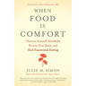 When Food Is Comfort: Nurture Yourself Mindfully, Rewire Your Brain, and End Emotional Eating