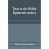 Texas in the middle eighteenth century; studies in Spanish colonial history and administration