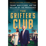 The Grifter's Club: Trump, Mar-A-Lago, and the Selling of the Presidency