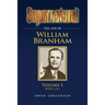 Supernatural - The Life of William Branham Volume 1