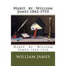 Habit. by: William James 1842-1910