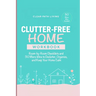 Clutter-Free Home Workbook: Room-by-Room Checklists and 30 Micro Wins to Declutter, Organize, and Keep Your Home Calm