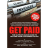 Get Paid: The Ultimate Quick Guide to Getting Your Customers to Pay