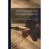 Six Plays of the Yiddish Theatre