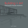 Building + Art: Farnsworth House Anatomy