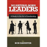 No Natural Born Leaders: A Study in the Art of Leadership