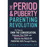 The Period and Puberty Parenting Revolution: It's Time to Own the Conversation, Empower Your Child, and Rewrite the Rules of Parenting Kids Through Pu