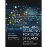 Machine Learning for Data Streams: With Practical Examples in Moa